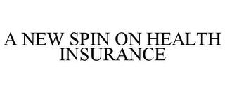 A NEW SPIN ON HEALTH INSURANCE