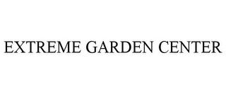 EXTREME GARDEN CENTER