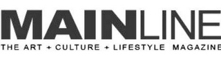 MAINLINE THE ART + CULTURE + LIFESTYLE MAGAZINE