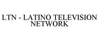 LTN - LATINO TELEVISION NETWORK