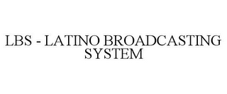 LBS - LATINO BROADCASTING SYSTEM