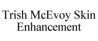 TRISH MCEVOY SKIN ENHANCEMENT