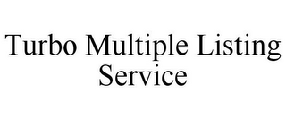 TURBO MULTIPLE LISTING SERVICE