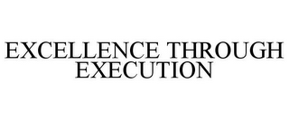 EXCELLENCE THROUGH EXECUTION