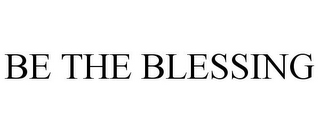 BE THE BLESSING