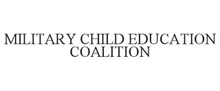 MILITARY CHILD EDUCATION COALITION