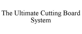 THE ULTIMATE CUTTING BOARD SYSTEM