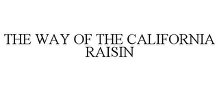 THE WAY OF THE CALIFORNIA RAISIN