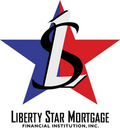 1 LS LIBERTY STAR MORTGAGE FINANCIAL INSTITUTION, INC.