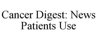 CANCER DIGEST: NEWS PATIENTS USE