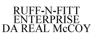 RUFF-N-FITT ENTERPRISE DA REAL MCCOY