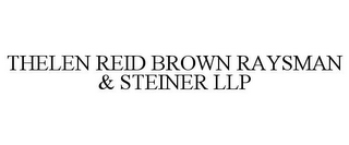 THELEN REID BROWN RAYSMAN & STEINER LLP