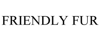 FRIENDLY FUR