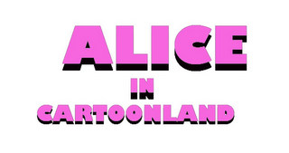 ALICE IN CARTOONLAND