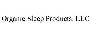 ORGANIC SLEEP PRODUCTS, LLC