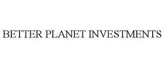 BETTER PLANET INVESTMENTS
