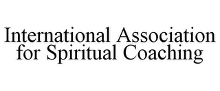 INTERNATIONAL ASSOCIATION FOR SPIRITUAL COACHING