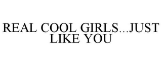 REAL COOL GIRLS...JUST LIKE YOU