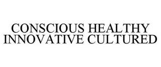 CONSCIOUS HEALTHY INNOVATIVE CULTURED