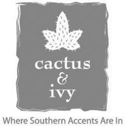 CACTUS & IVY WHERE SOUTHERN ACCENTS ARE IN