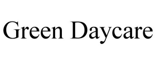 GREEN DAYCARE