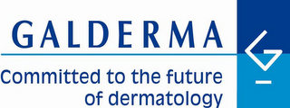 GALDERMA COMMITTED TO THE FUTURE OF DERMATOLOGY G