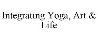 INTEGRATING YOGA, ART & LIFE