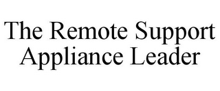 THE REMOTE SUPPORT APPLIANCE LEADER