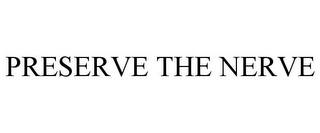 PRESERVE THE NERVE