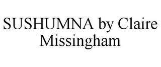 SUSHUMNA BY CLAIRE MISSINGHAM