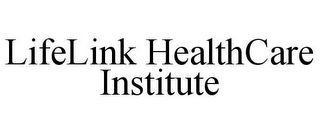 LIFELINK HEALTHCARE INSTITUTE