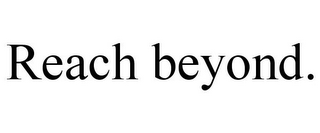 REACH BEYOND.