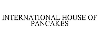 INTERNATIONAL HOUSE OF PANCAKES