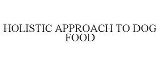 HOLISTIC APPROACH TO DOG FOOD