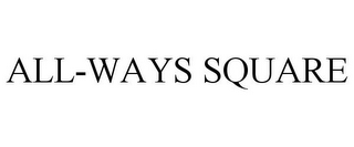 ALL-WAYS SQUARE