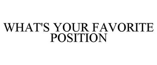 WHAT'S YOUR FAVORITE POSITION