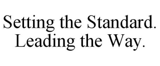 SETTING THE STANDARD. LEADING THE WAY.