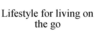 LIFESTYLE FOR LIVING ON THE GO
