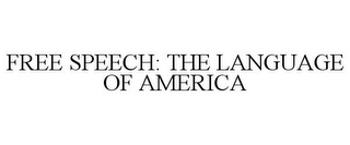 FREE SPEECH: THE LANGUAGE OF AMERICA