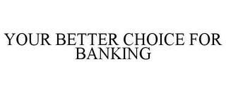 YOUR BETTER CHOICE FOR BANKING