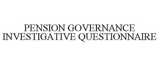 PENSION GOVERNANCE INVESTIGATIVE QUESTIONNAIRE