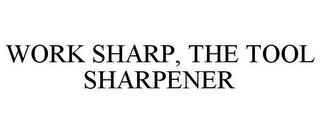 WORK SHARP, THE TOOL SHARPENER