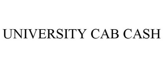 UNIVERSITY CAB CASH