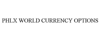 PHLX WORLD CURRENCY OPTIONS