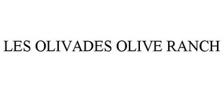 LES OLIVADES OLIVE RANCH