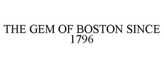 THE GEM OF BOSTON SINCE 1796