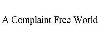 A COMPLAINT FREE WORLD