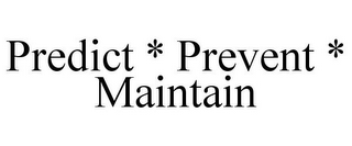 PREDICT * PREVENT * MAINTAIN