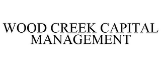 WOOD CREEK CAPITAL MANAGEMENT