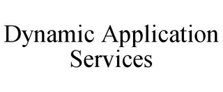 DYNAMIC APPLICATION SERVICES